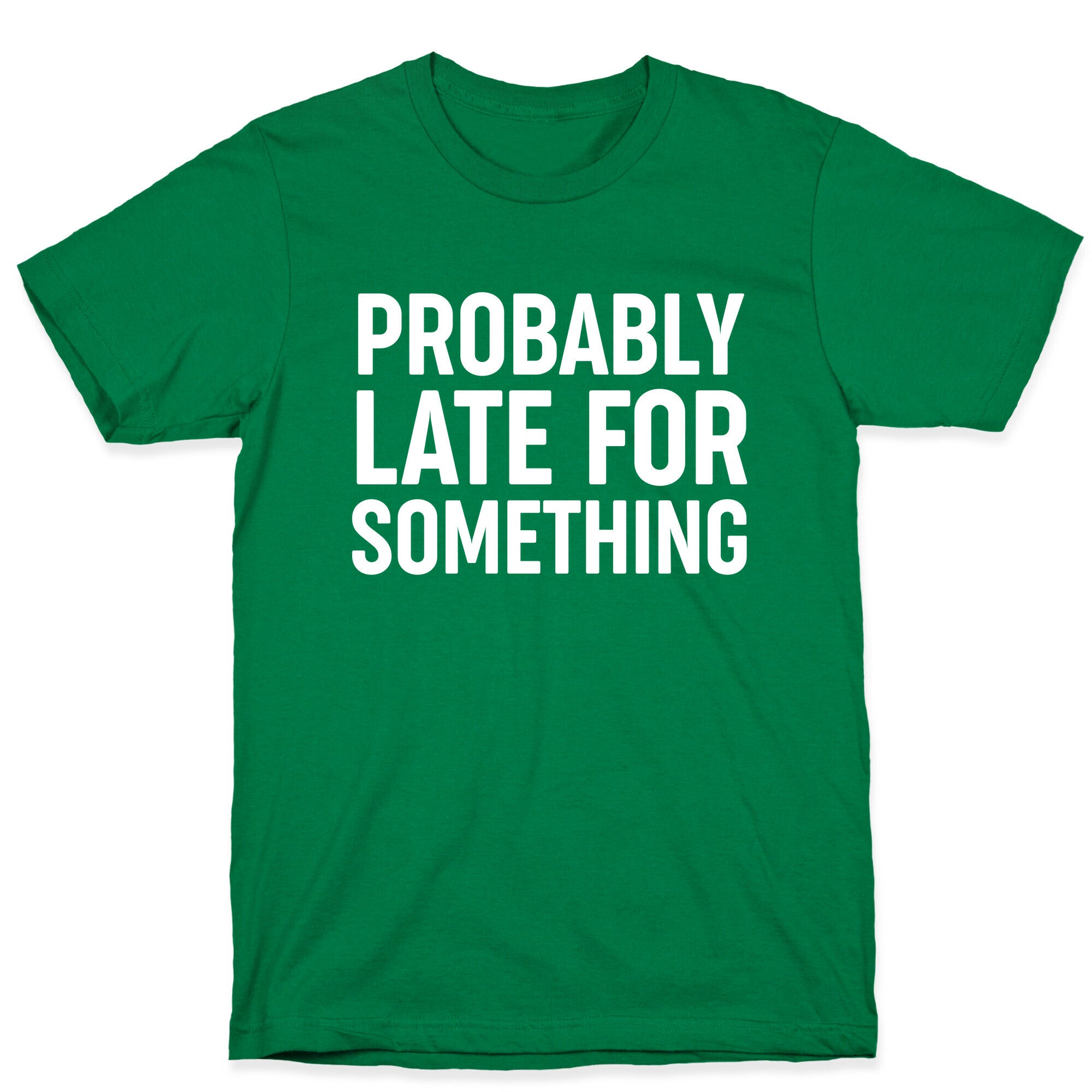 Probably Late For Something T-Shirt