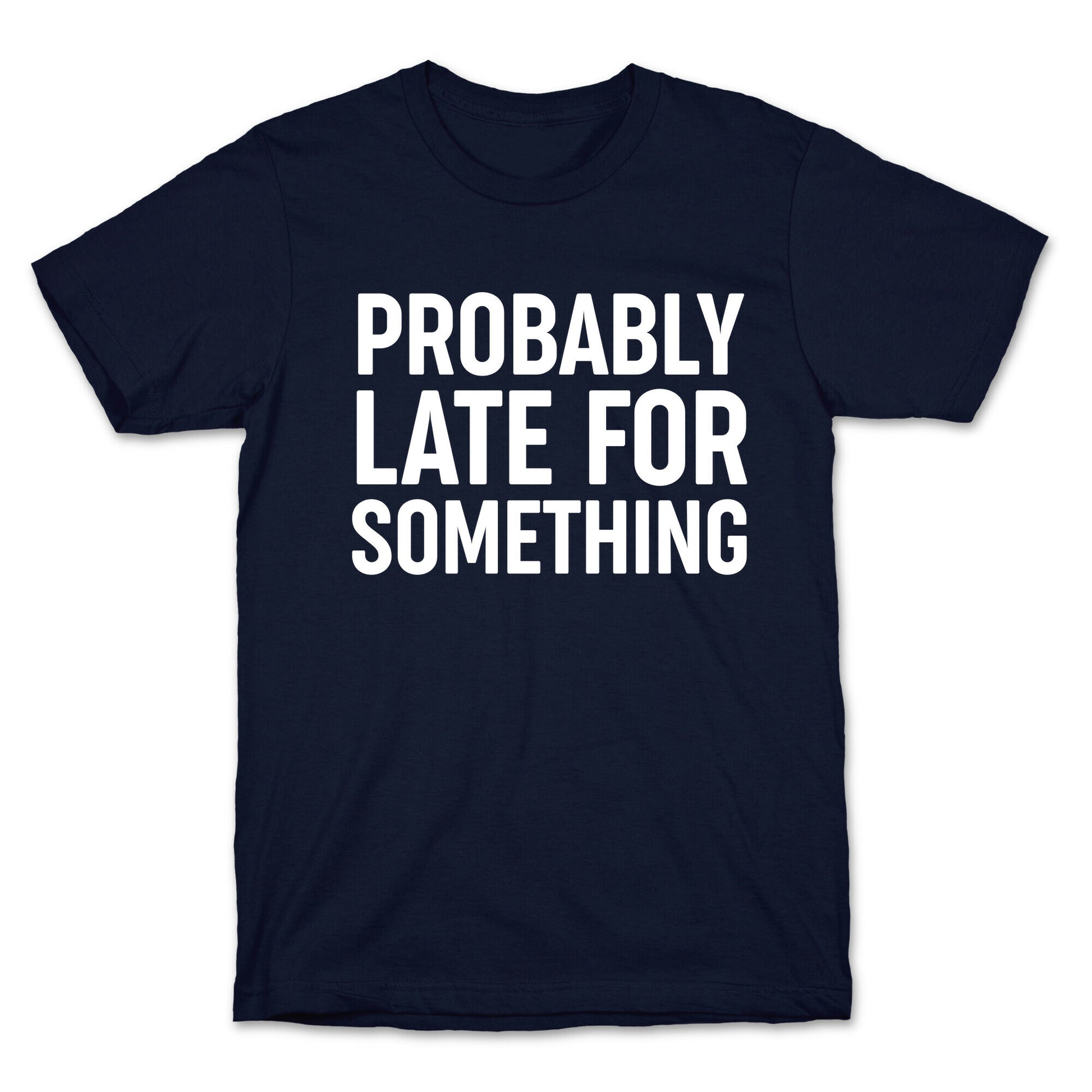 Probably Late For Something T-Shirt