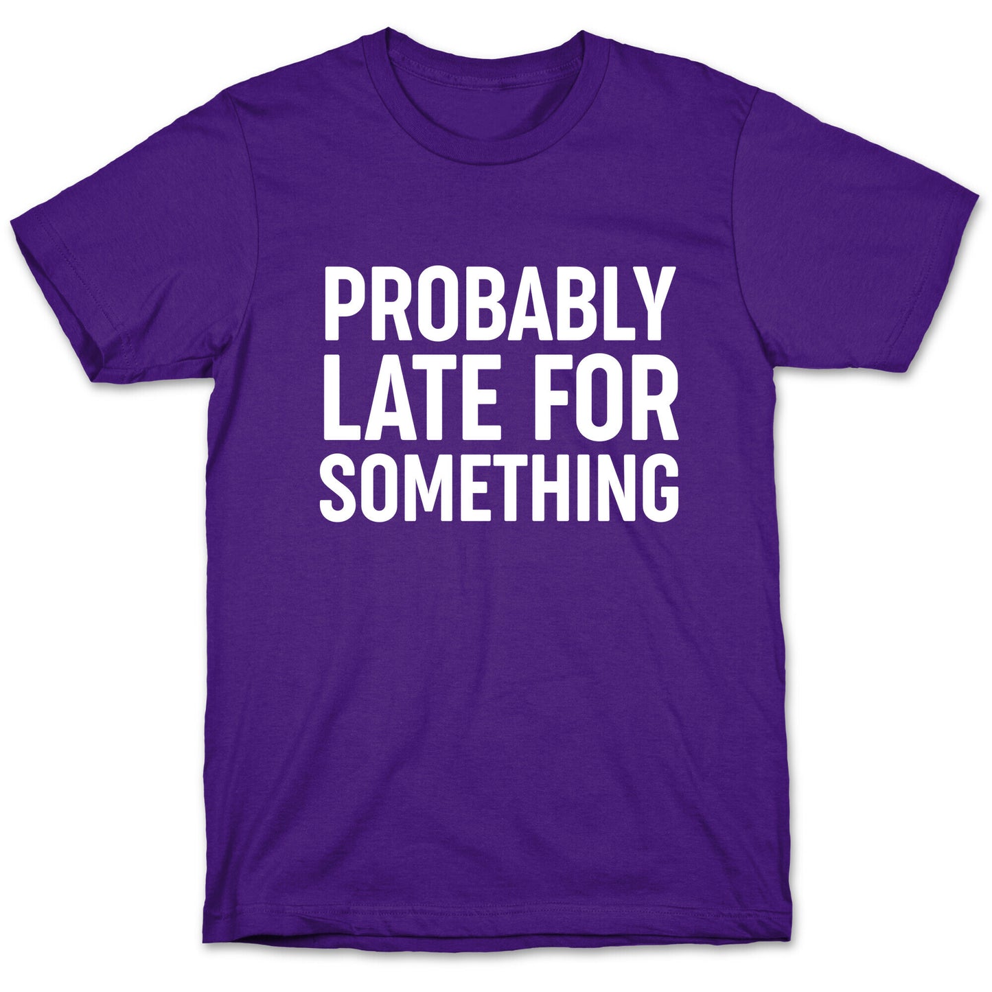 Probably Late For Something T-Shirt