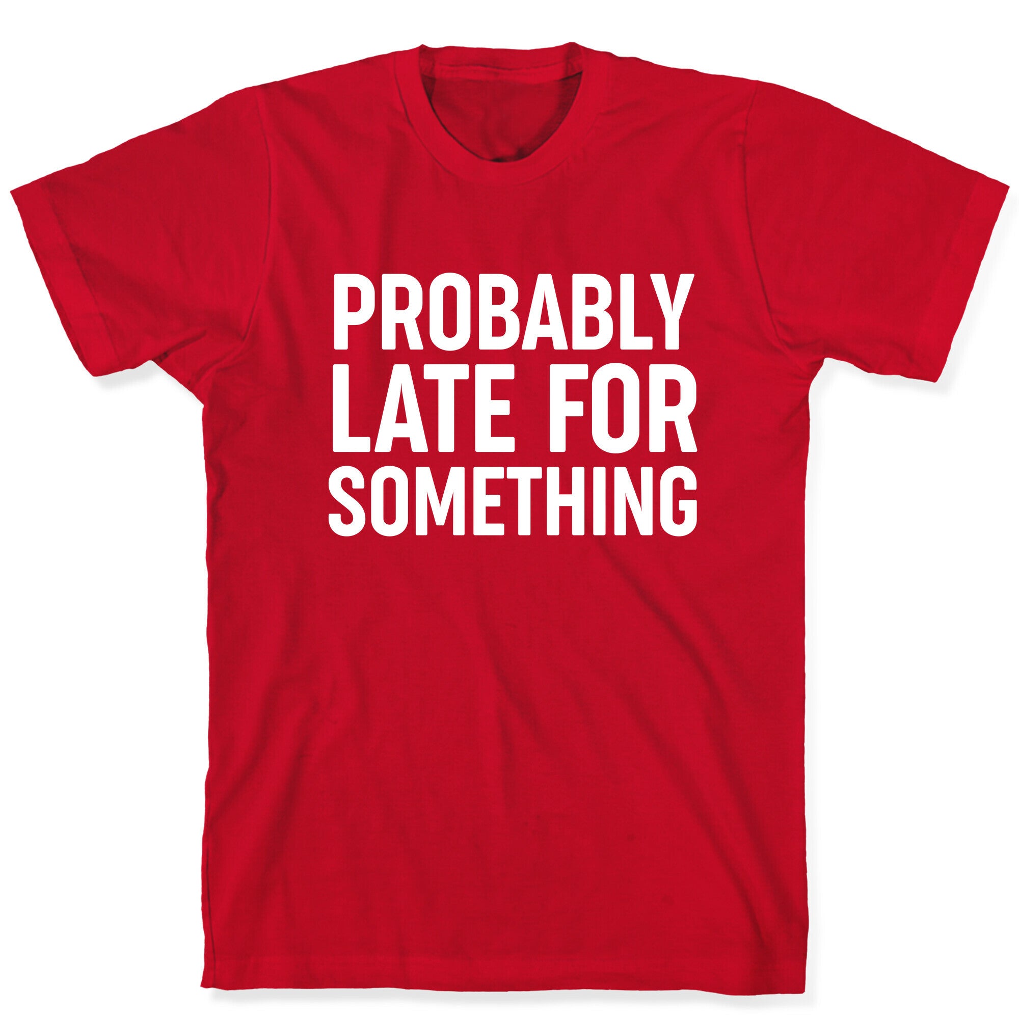 Probably Late For Something T-Shirt