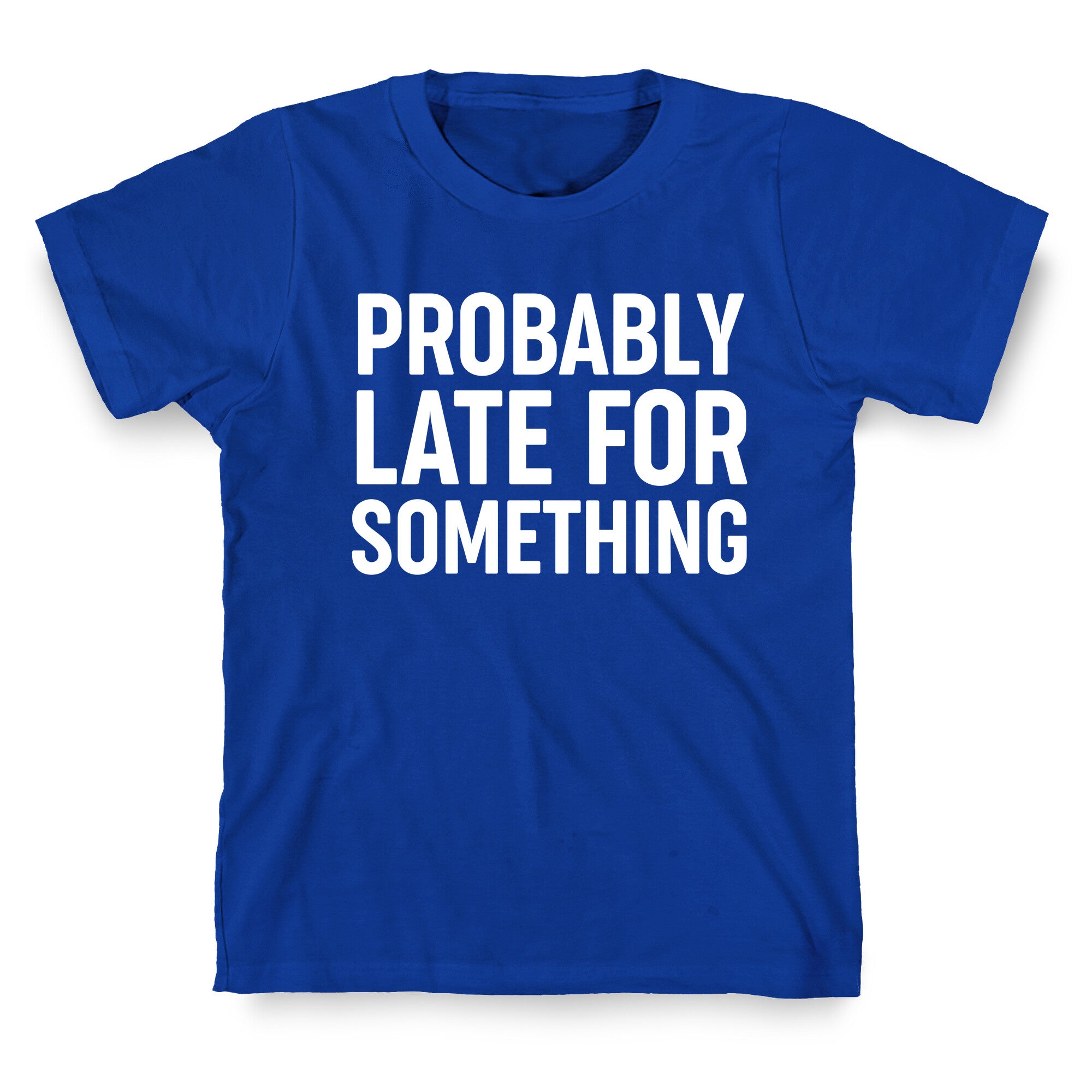 Probably Late For Something T-Shirt