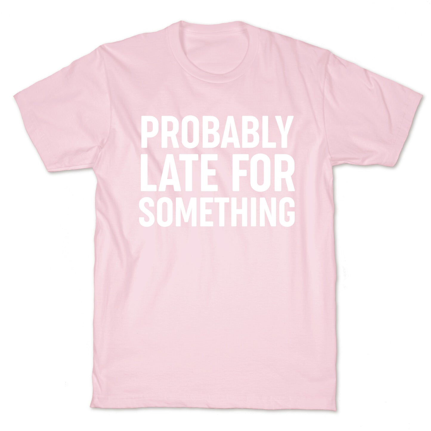 Probably Late For Something T-Shirt