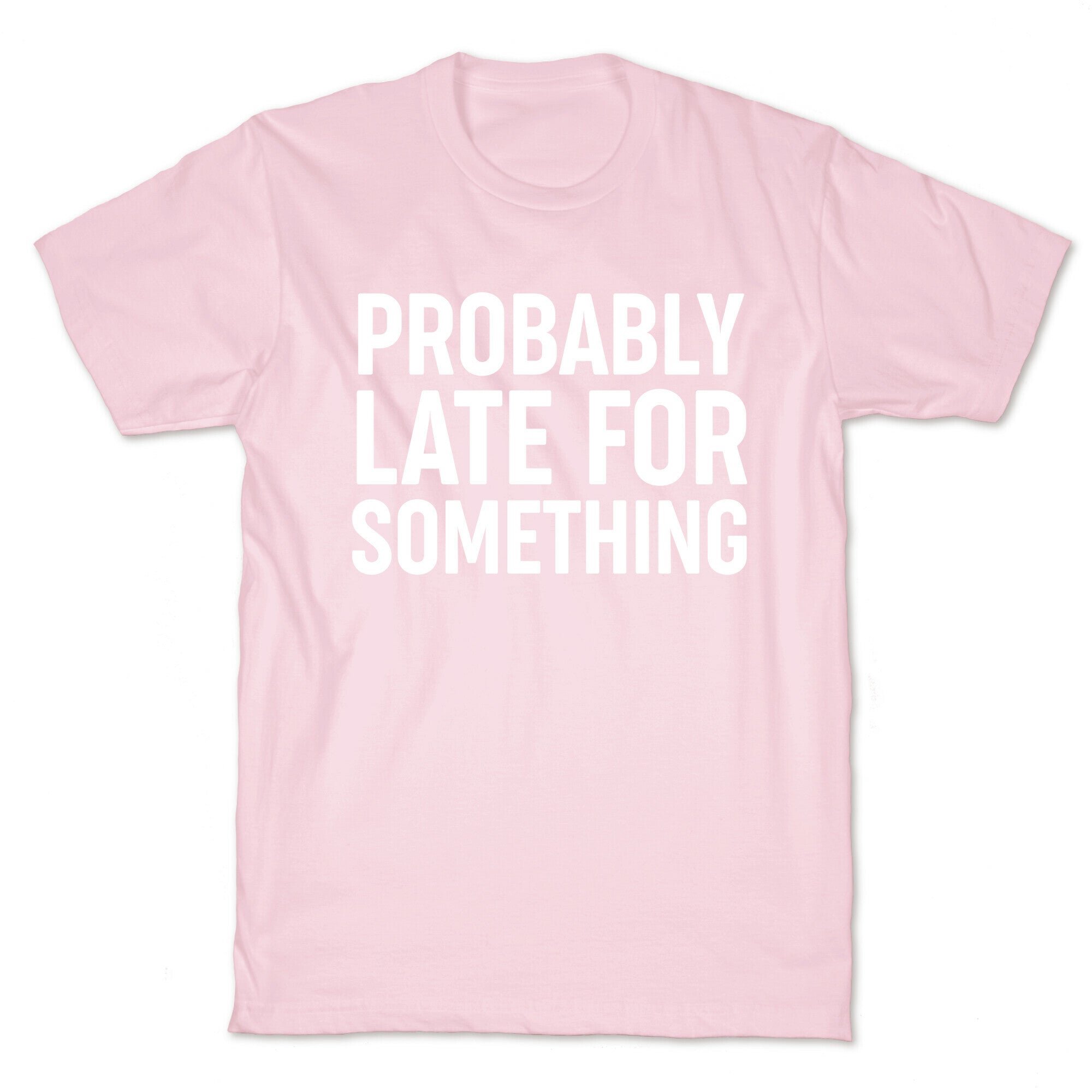Probably Late For Something T-Shirt