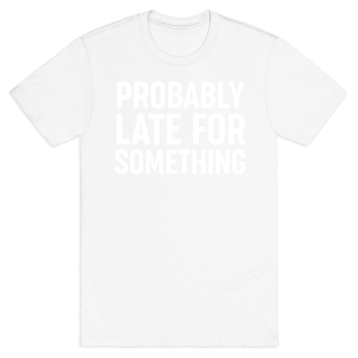 Probably Late For Something T-Shirt