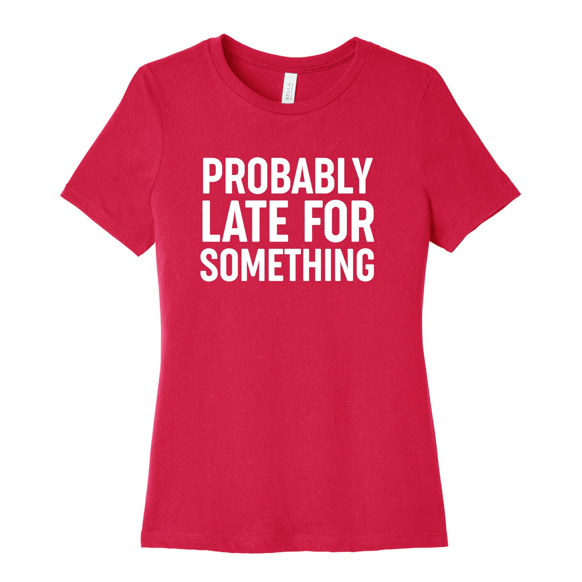 Probably Late For Something Women's Cotton Tee