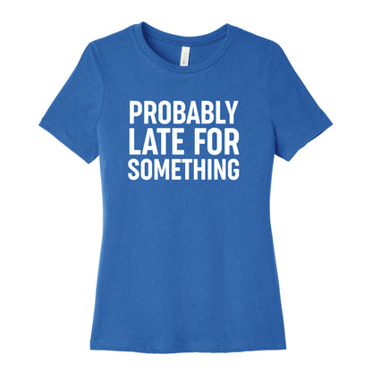 Probably Late For Something Women's Cotton Tee