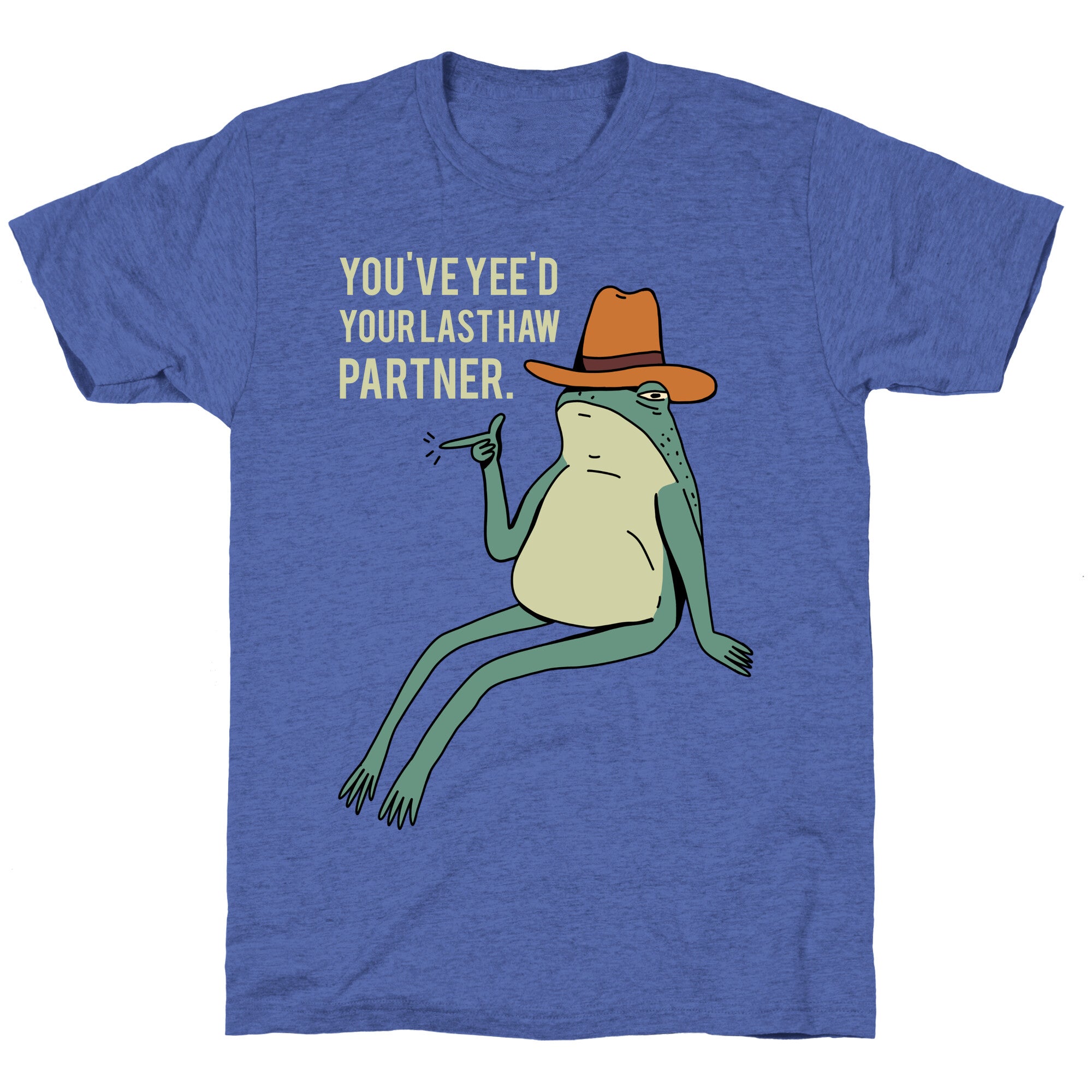 You've Yee'd Your Last Haw Partner Unisex Triblend Tee