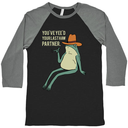 You've Yee'd Your Last Haw Partner Baseball Tee