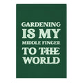 Gardening Is My Middle Finger To The World Garden Flag