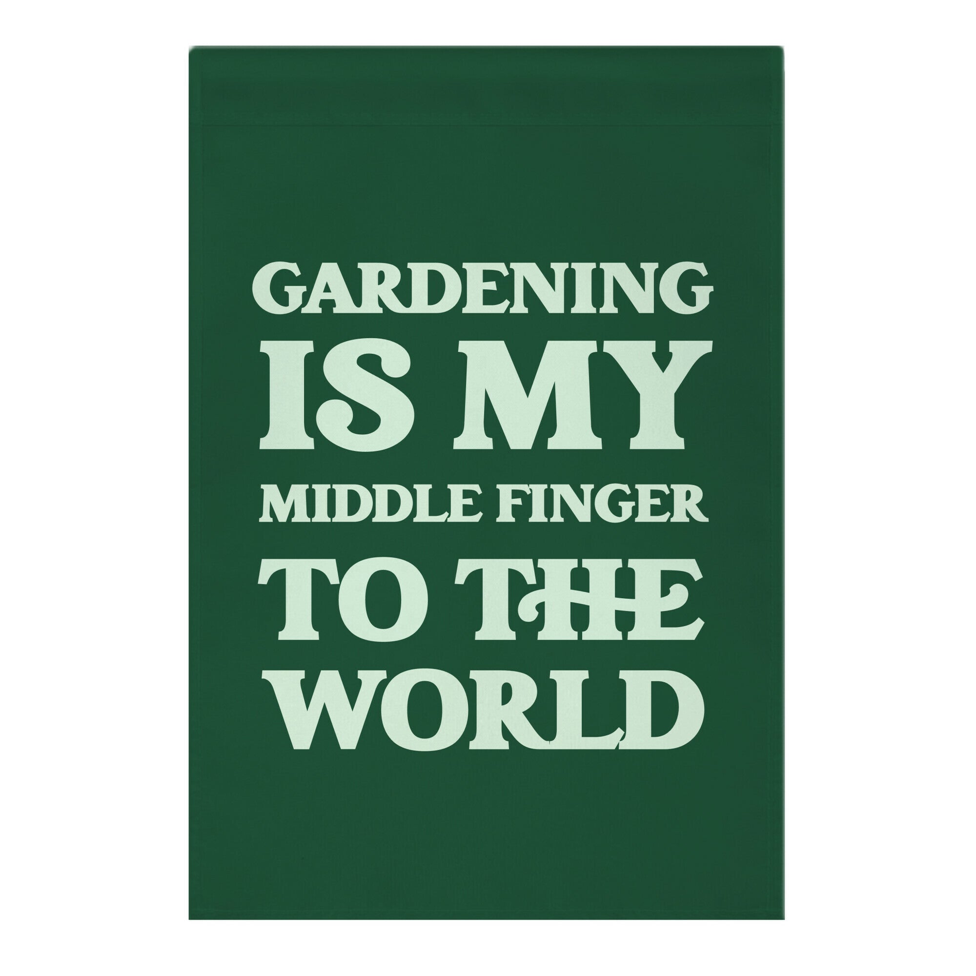 Gardening Is My Middle Finger To The World Garden Flag
