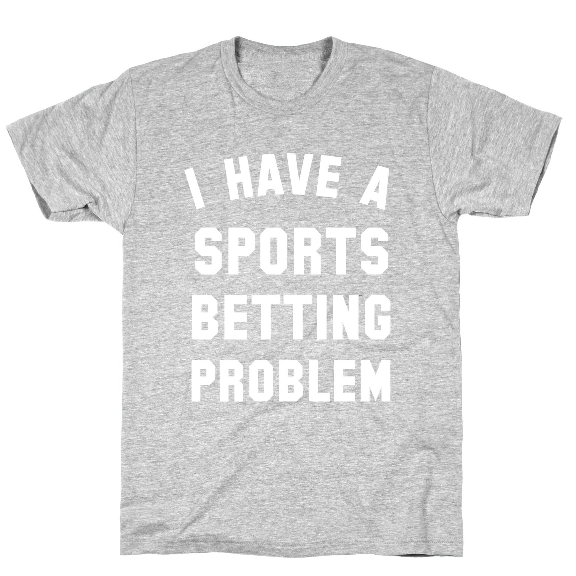 I Have A Sports Betting Problem T-Shirt