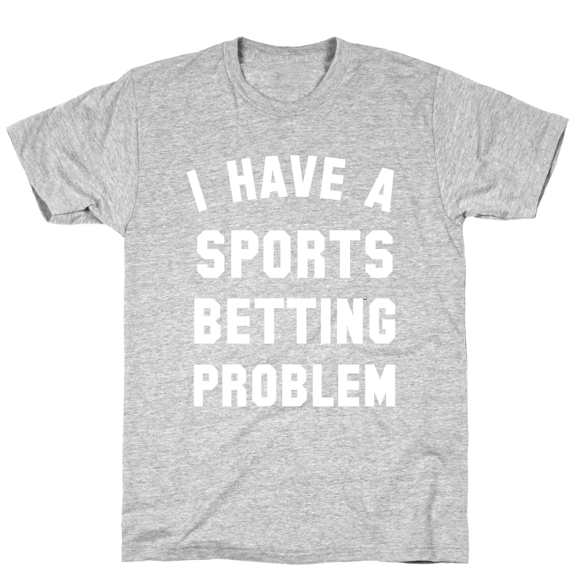 I Have A Sports Betting Problem T-Shirt