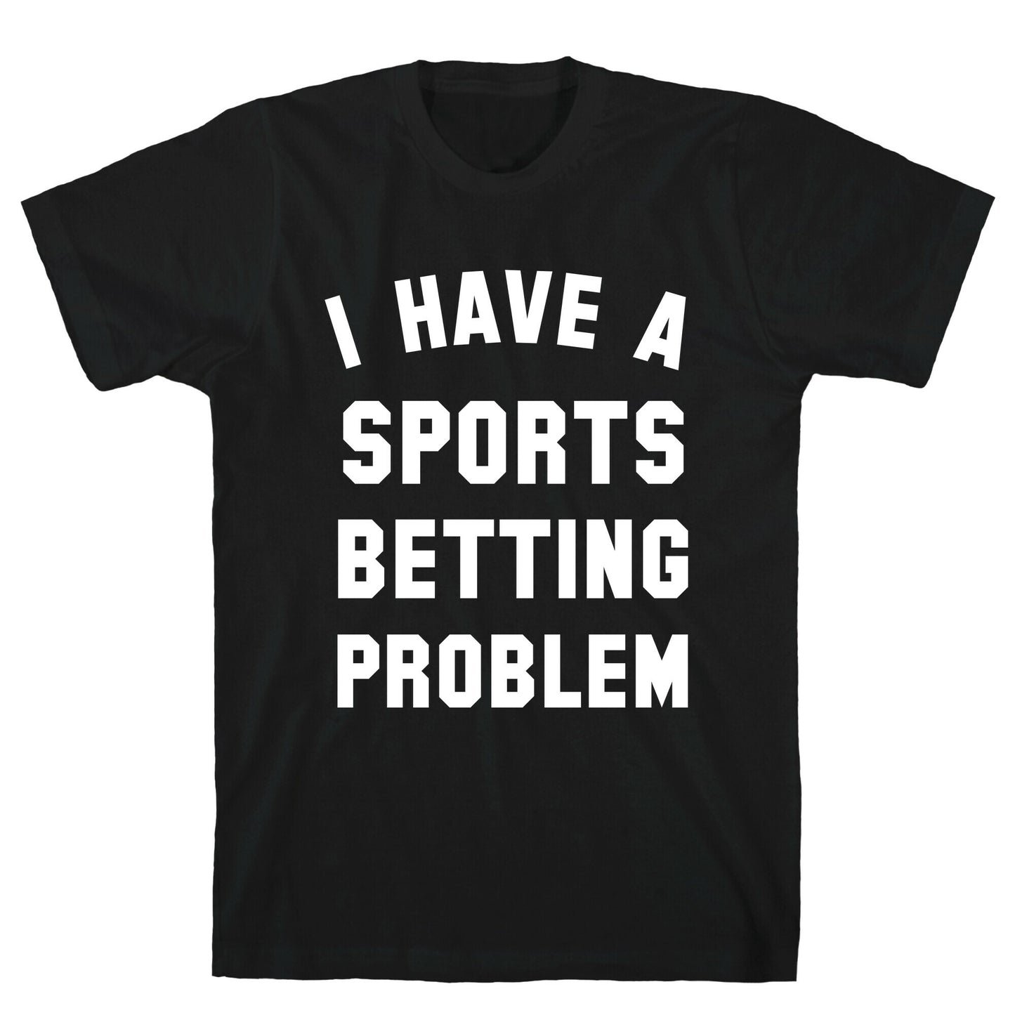 I Have A Sports Betting Problem T-Shirt
