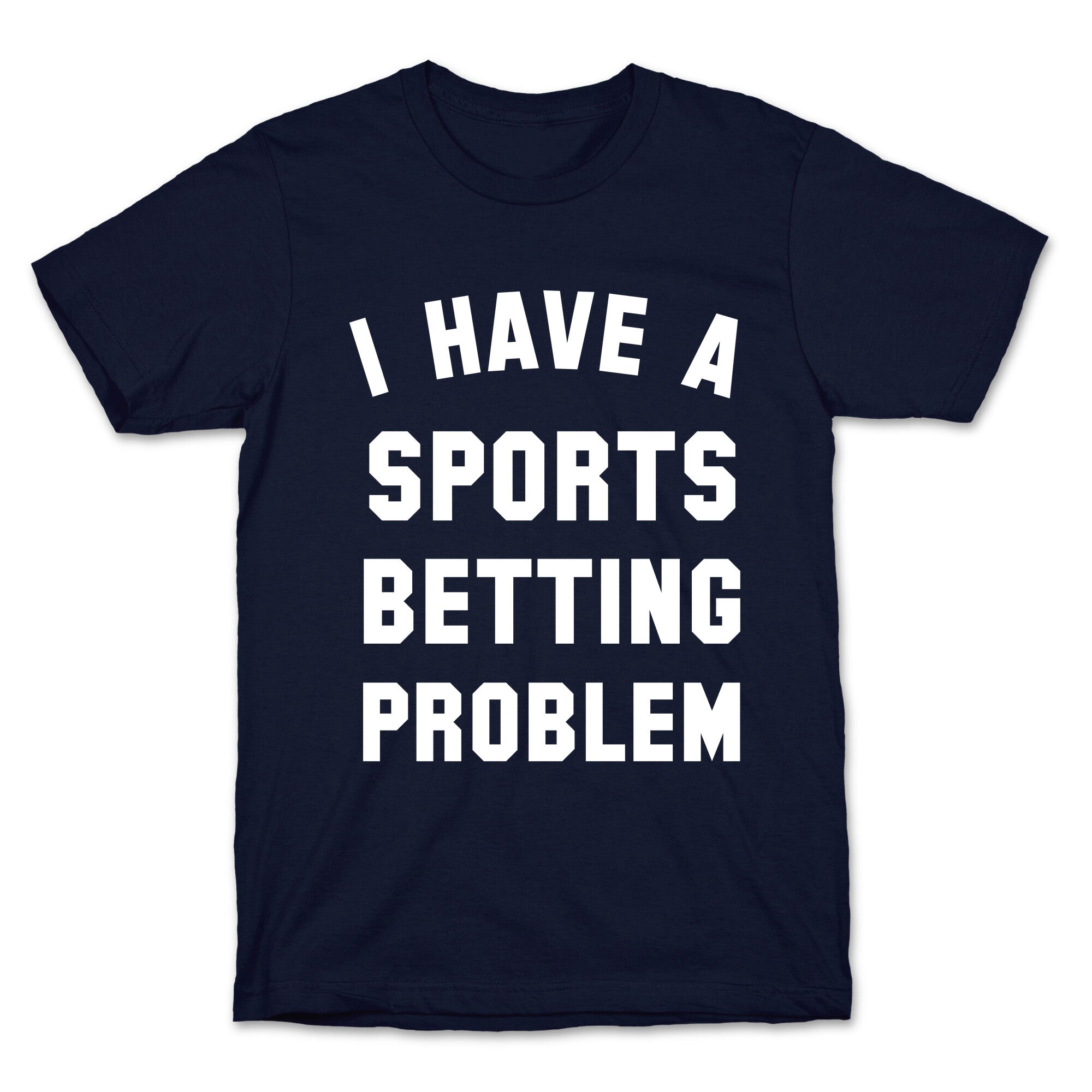 I Have A Sports Betting Problem T-Shirt