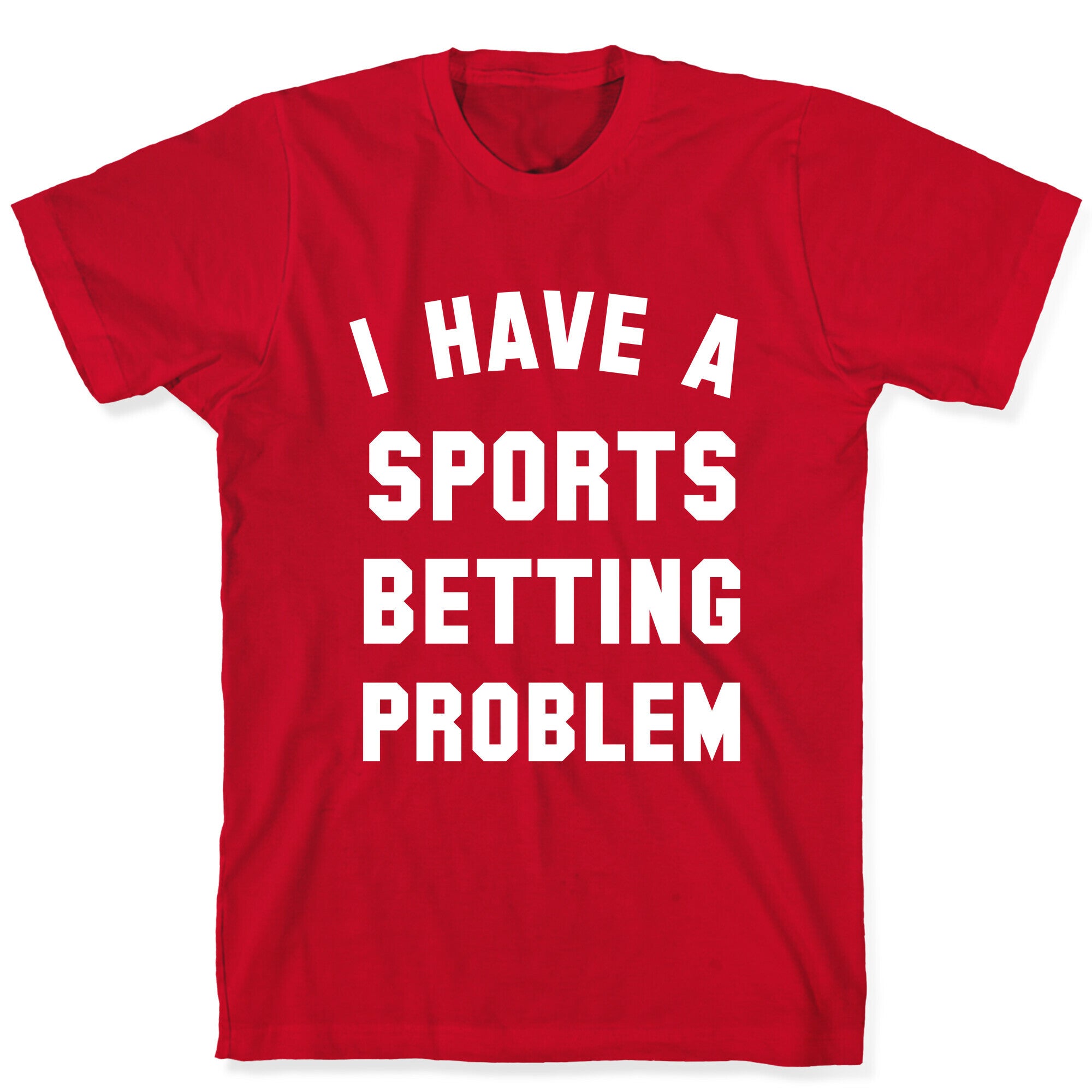 I Have A Sports Betting Problem T-Shirt