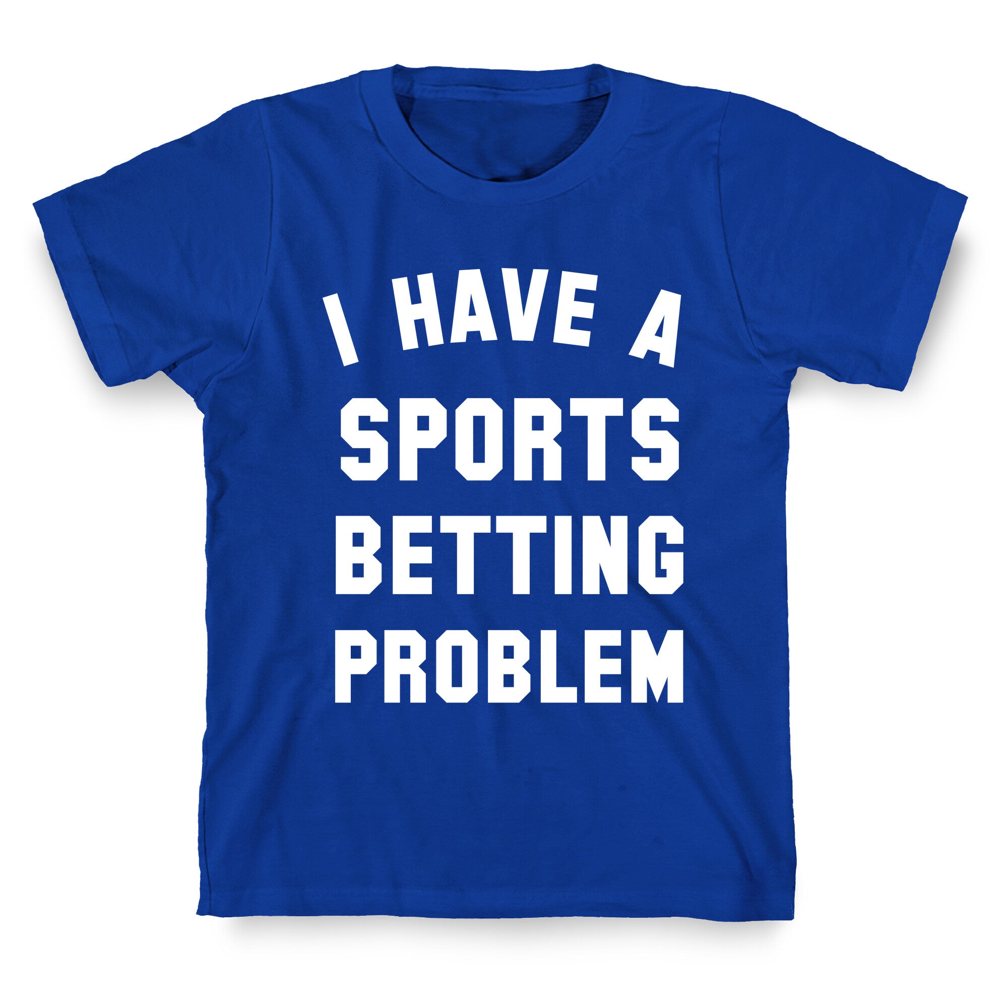 I Have A Sports Betting Problem T-Shirt