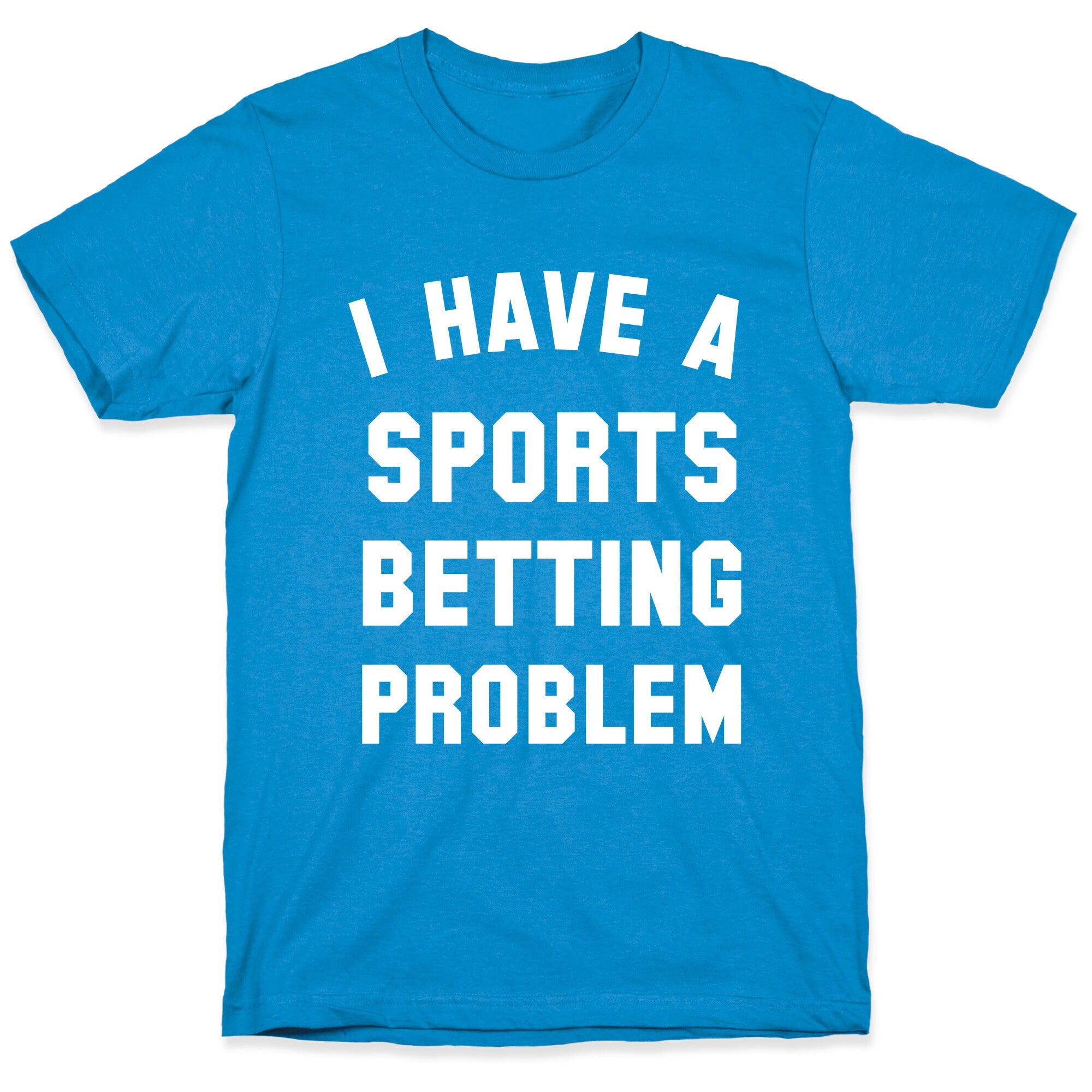 I Have A Sports Betting Problem T-Shirt