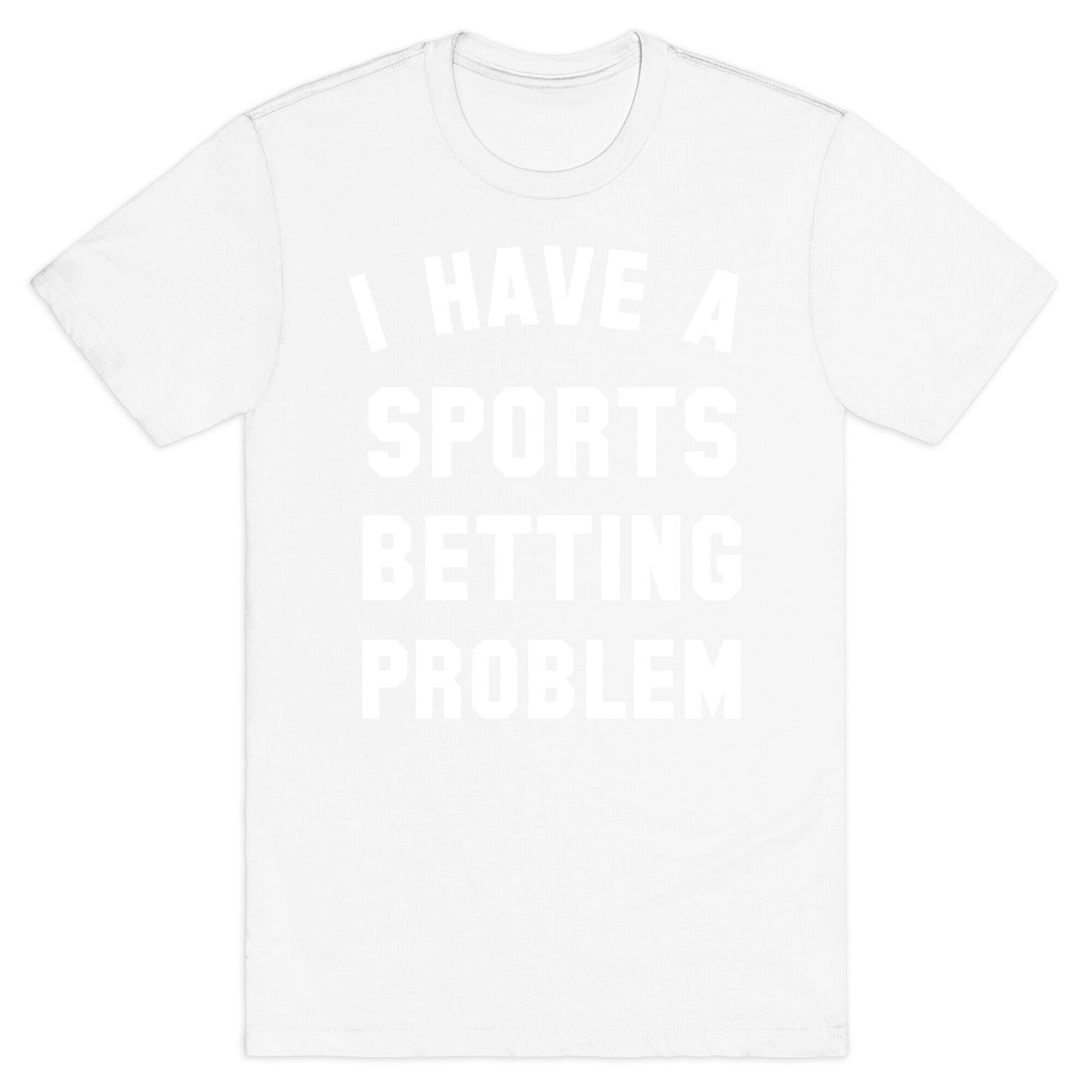 I Have A Sports Betting Problem T-Shirt