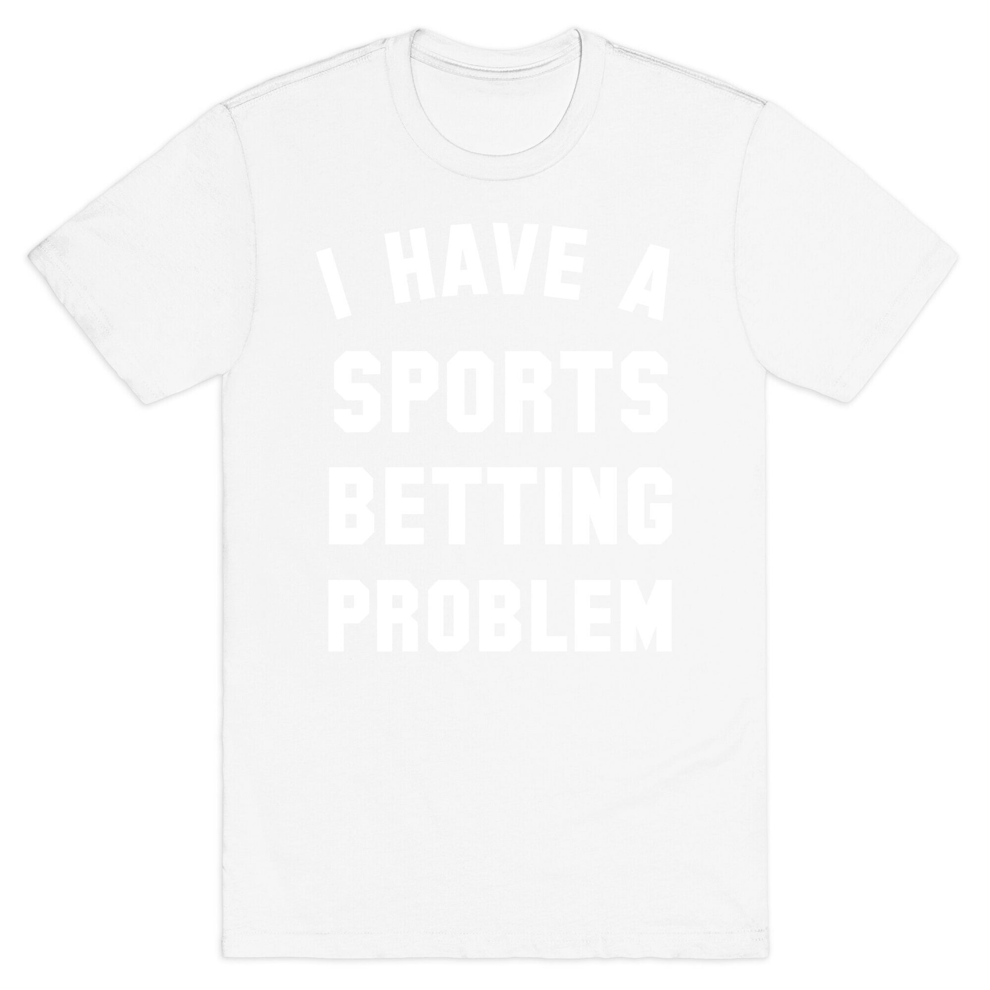 I Have A Sports Betting Problem T-Shirt