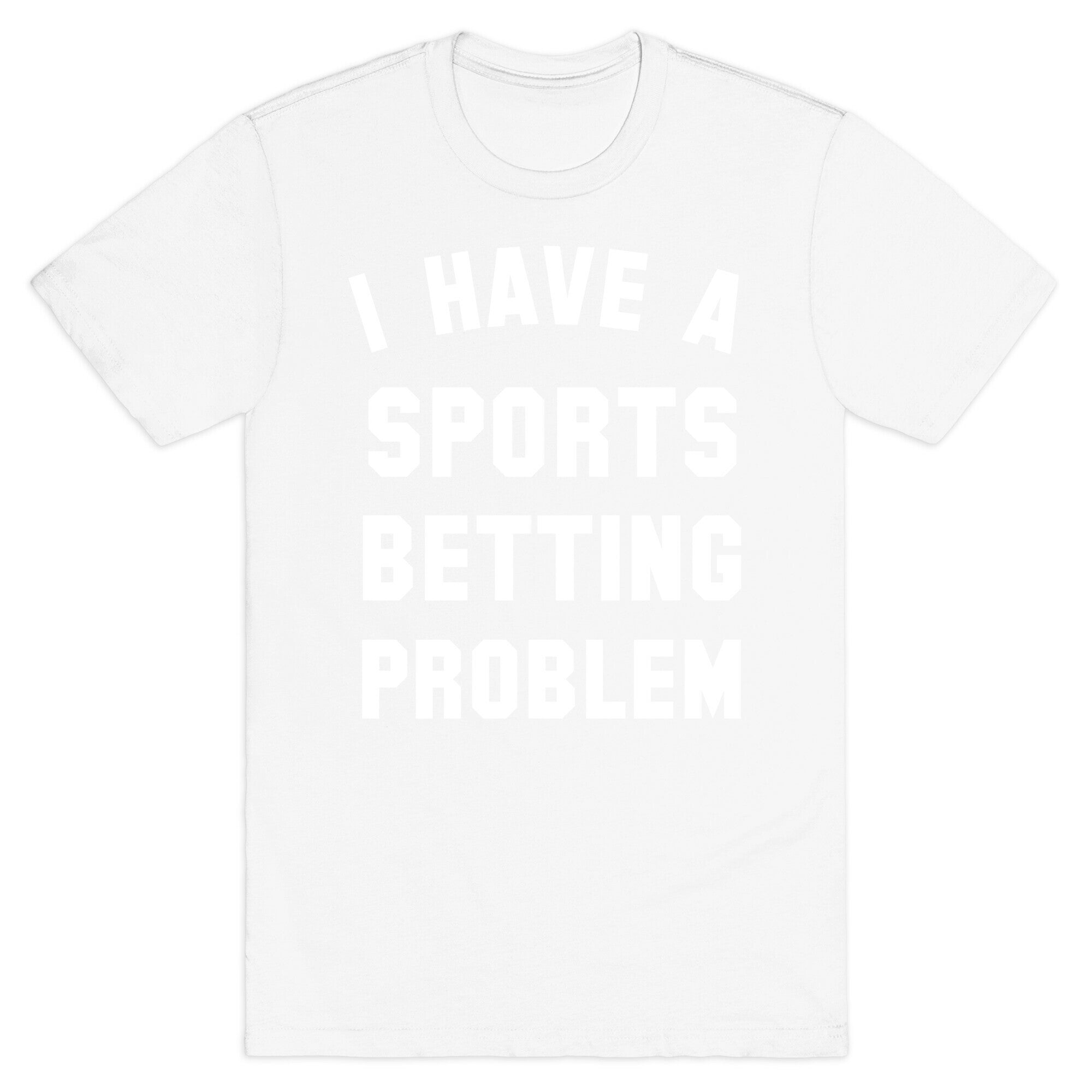 I Have A Sports Betting Problem T-Shirt
