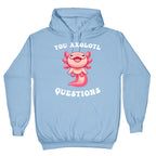 You Axolotl Questions Hoodie