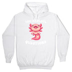 You Axolotl Questions Hoodie