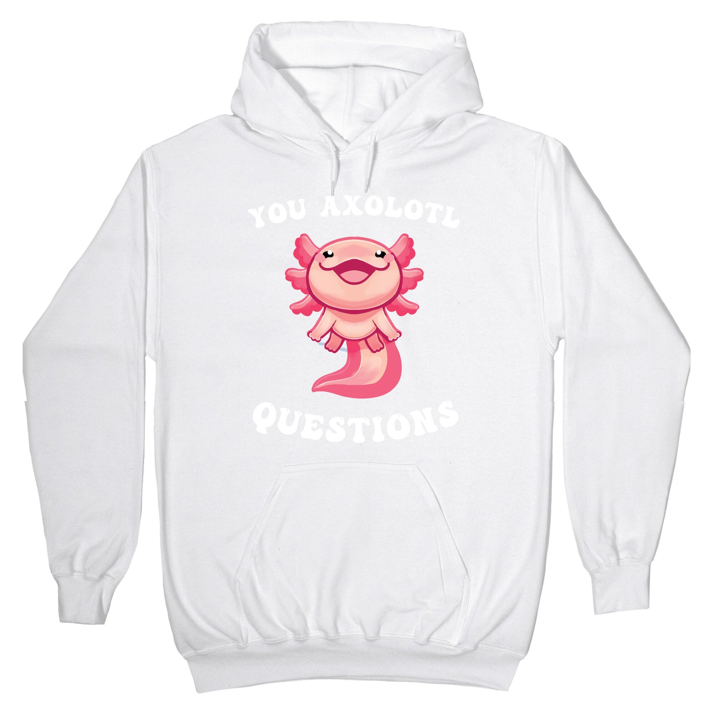 You Axolotl Questions Hoodie