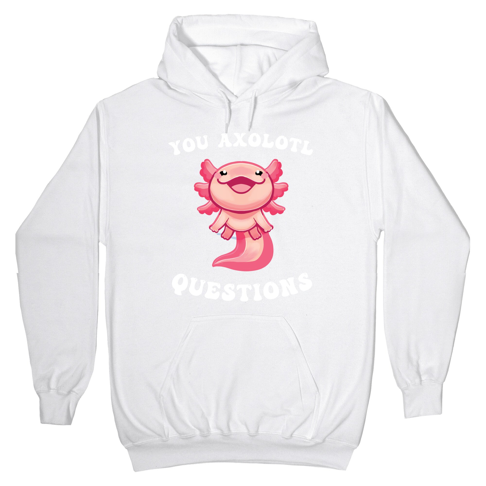 You Axolotl Questions Hoodie