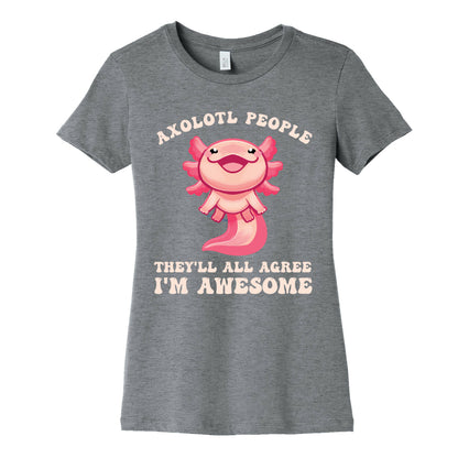 Axolotl People, They'll All Agree I'm Awesome Women's Cotton Tee