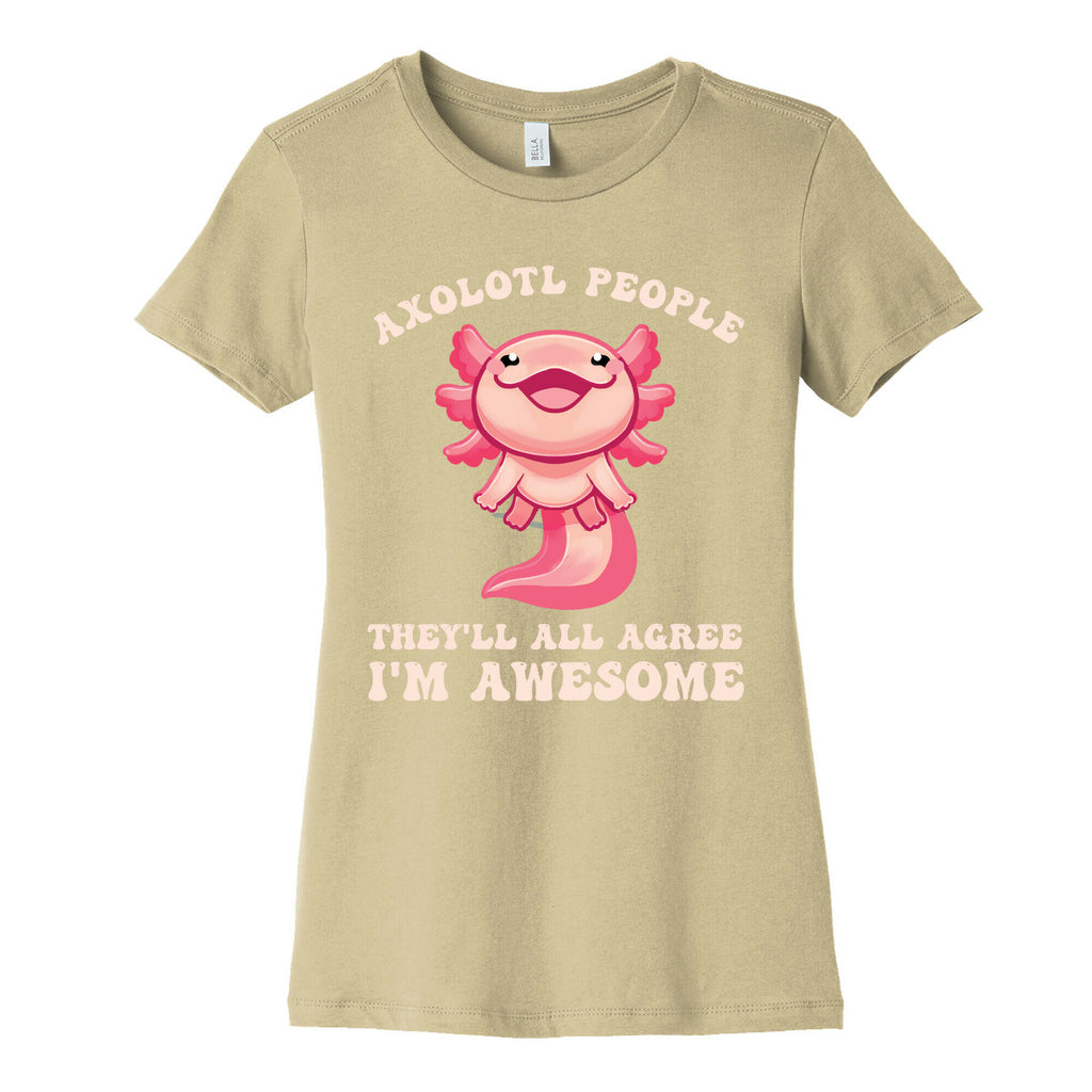 Axolotl People, They'll All Agree I'm Awesome Women's Cotton Tee