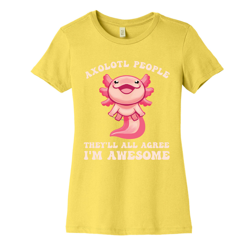 Axolotl People, They'll All Agree I'm Awesome Women's Cotton Tee