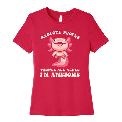 Axolotl People, They'll All Agree I'm Awesome Women's Cotton Tee