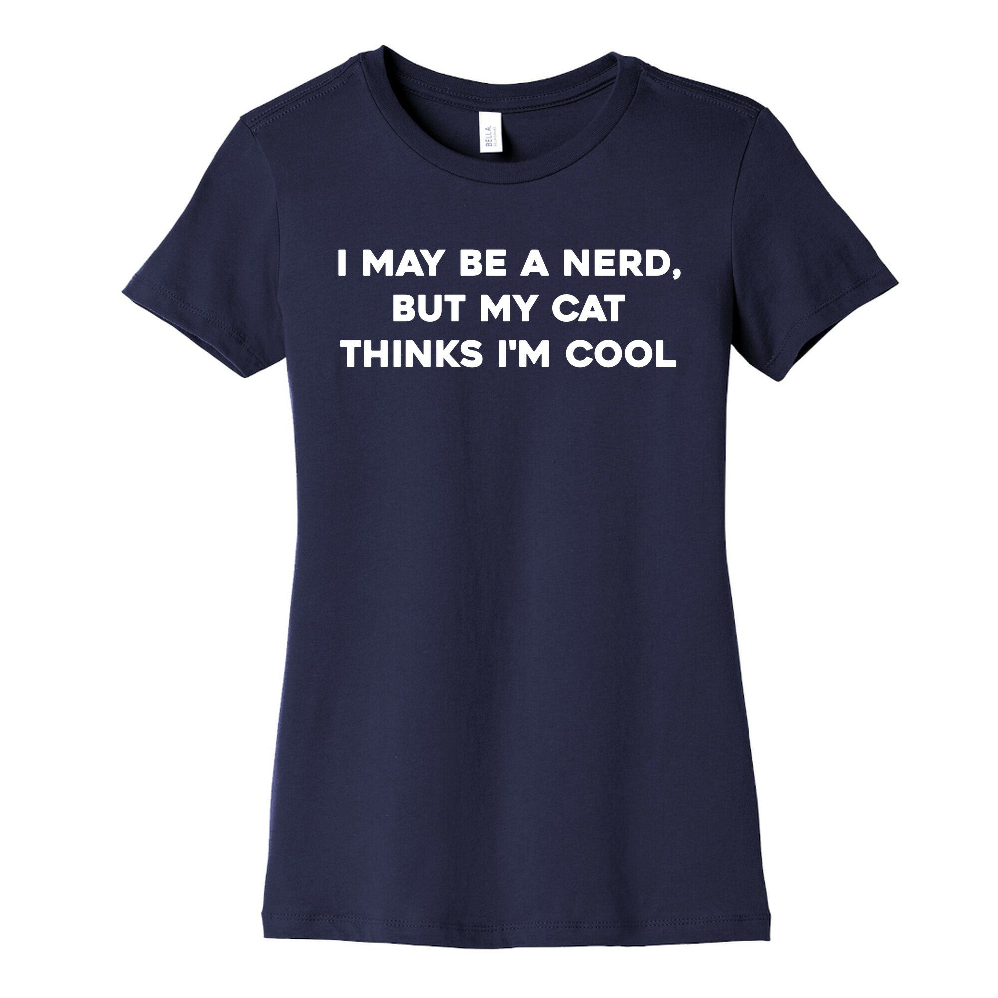 I May Be A Nerd, But My Cat Thinks I'm Cool Women's Cotton Tee