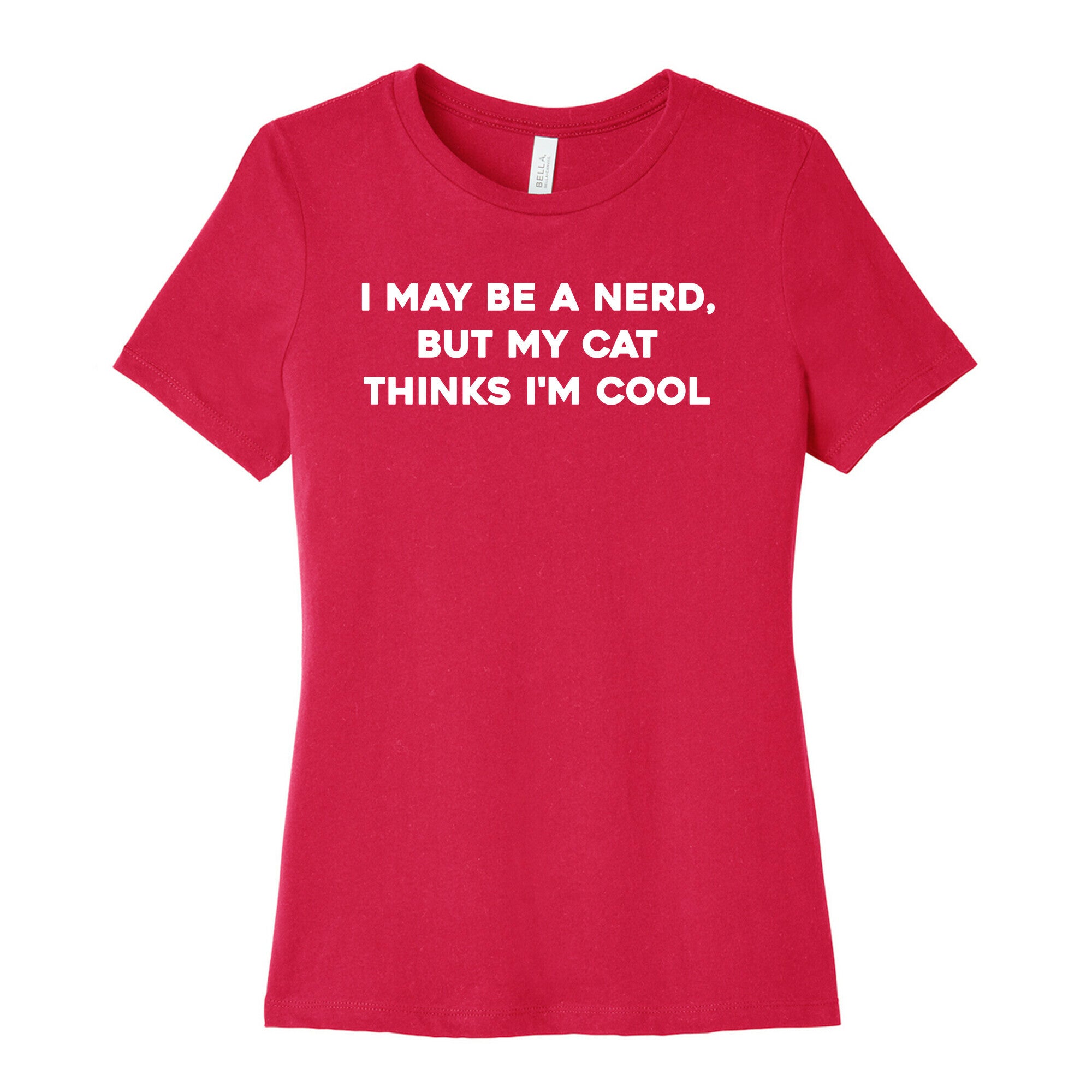 I May Be A Nerd, But My Cat Thinks I'm Cool Women's Cotton Tee
