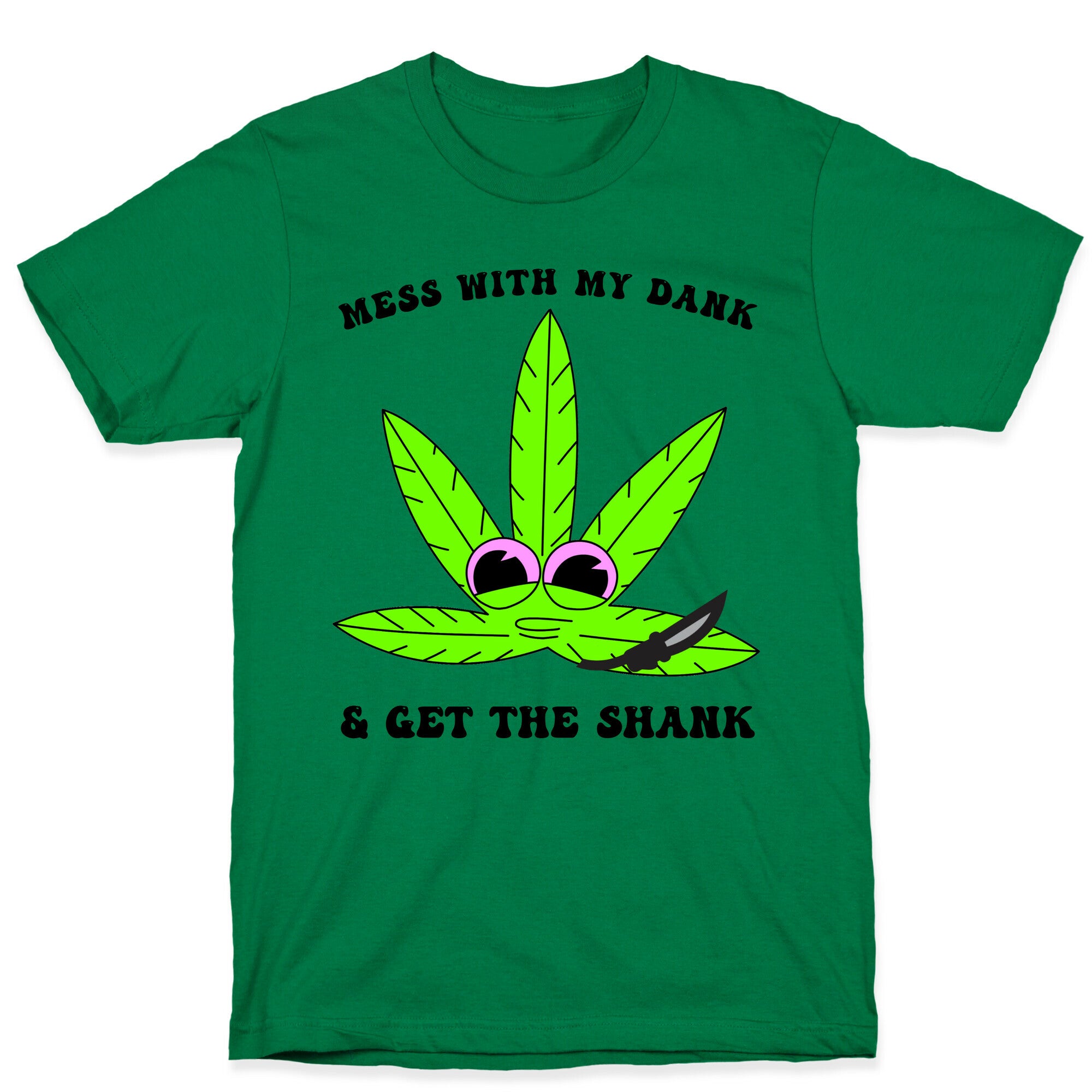 Mess With My Dank And Get The Shank T-Shirt