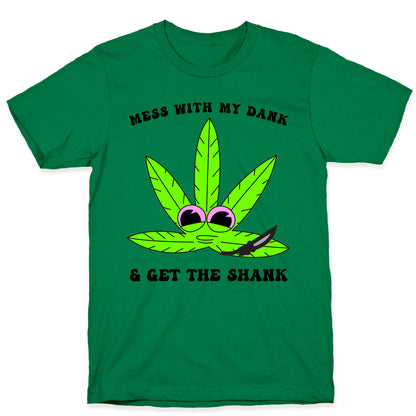 Mess With My Dank And Get The Shank T-Shirt