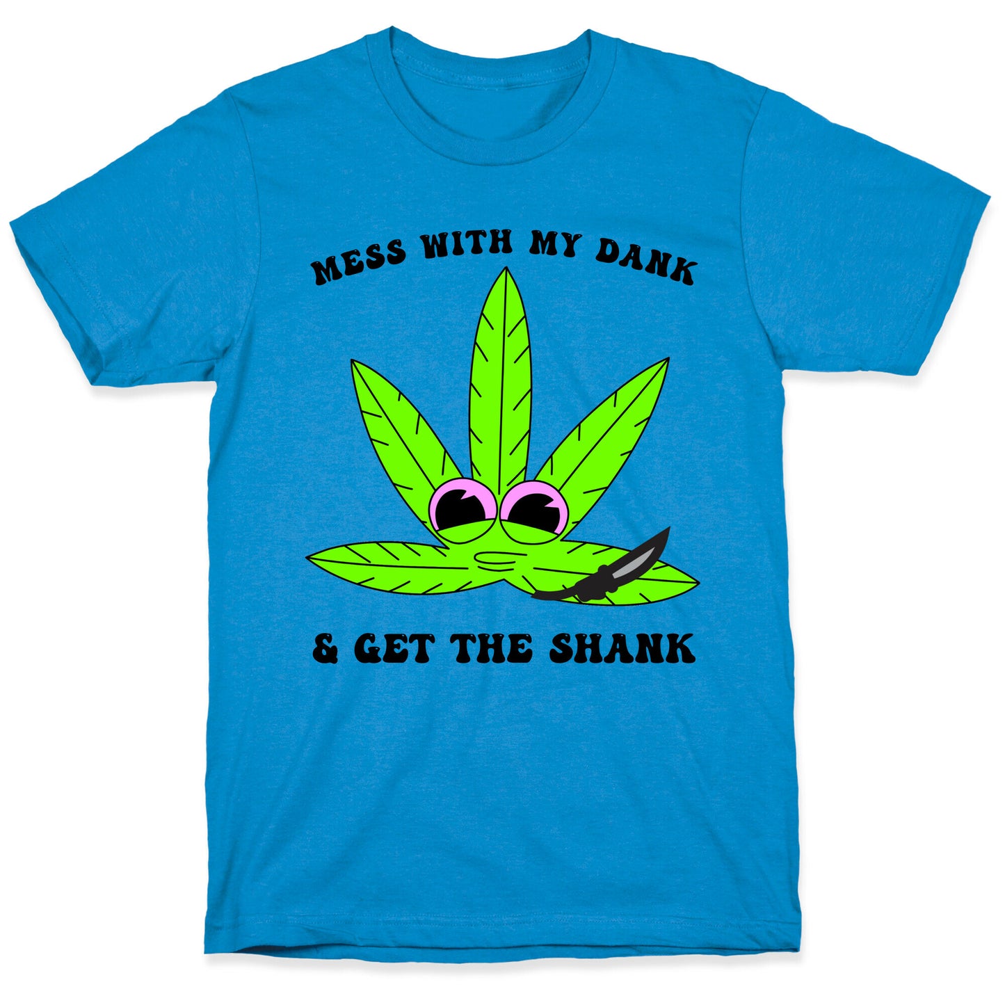 Mess With My Dank And Get The Shank T-Shirt