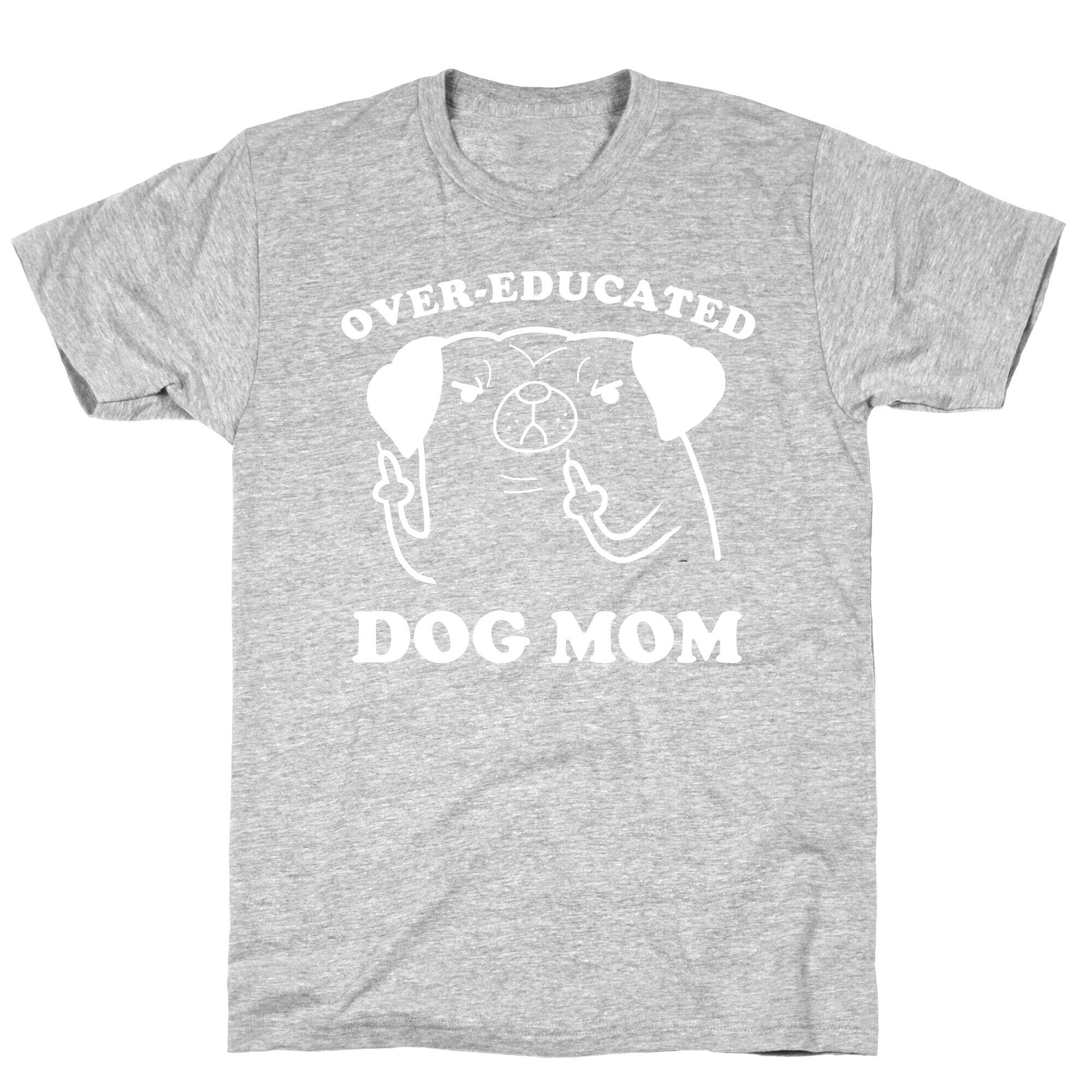 Over-educated Dog Mom T-Shirt