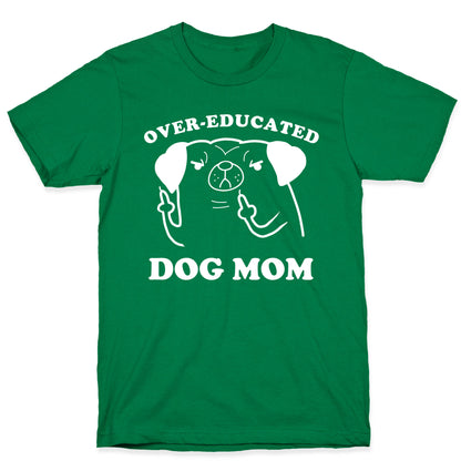 Over-educated Dog Mom T-Shirt