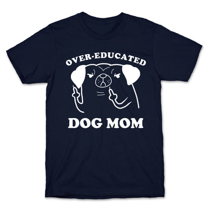 Over-educated Dog Mom T-Shirt