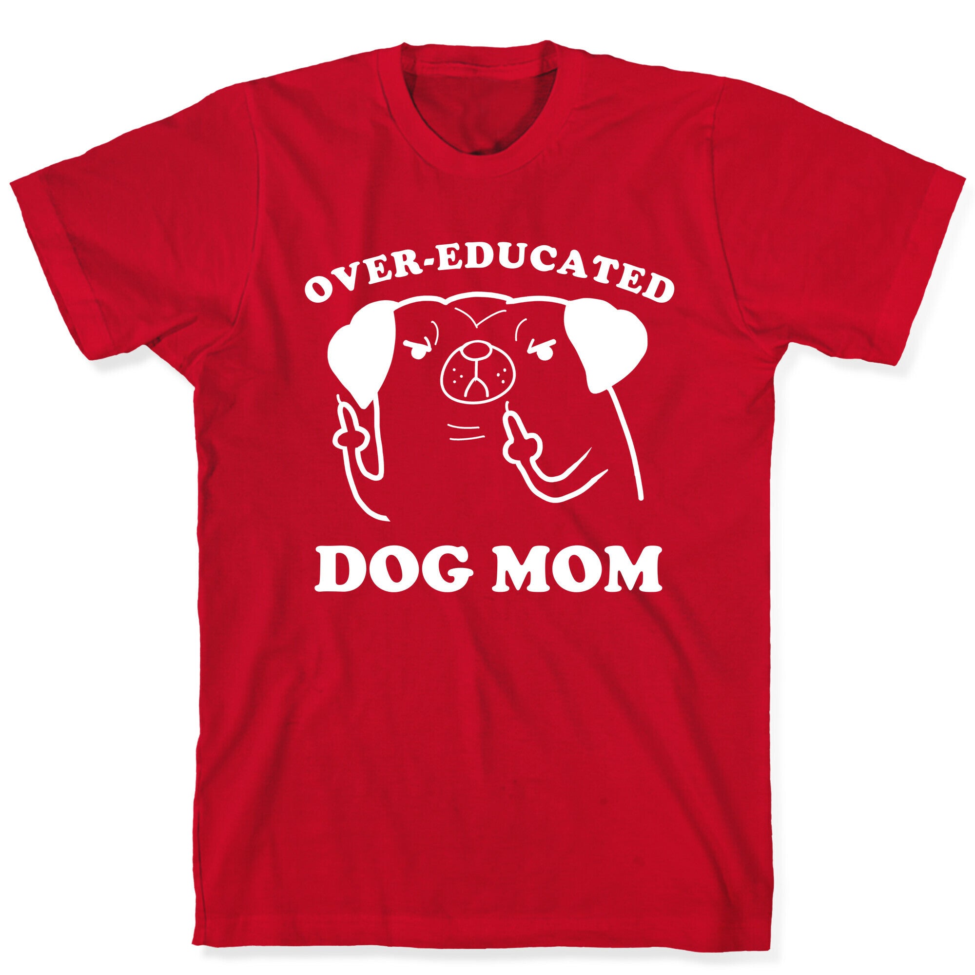 Over-educated Dog Mom T-Shirt