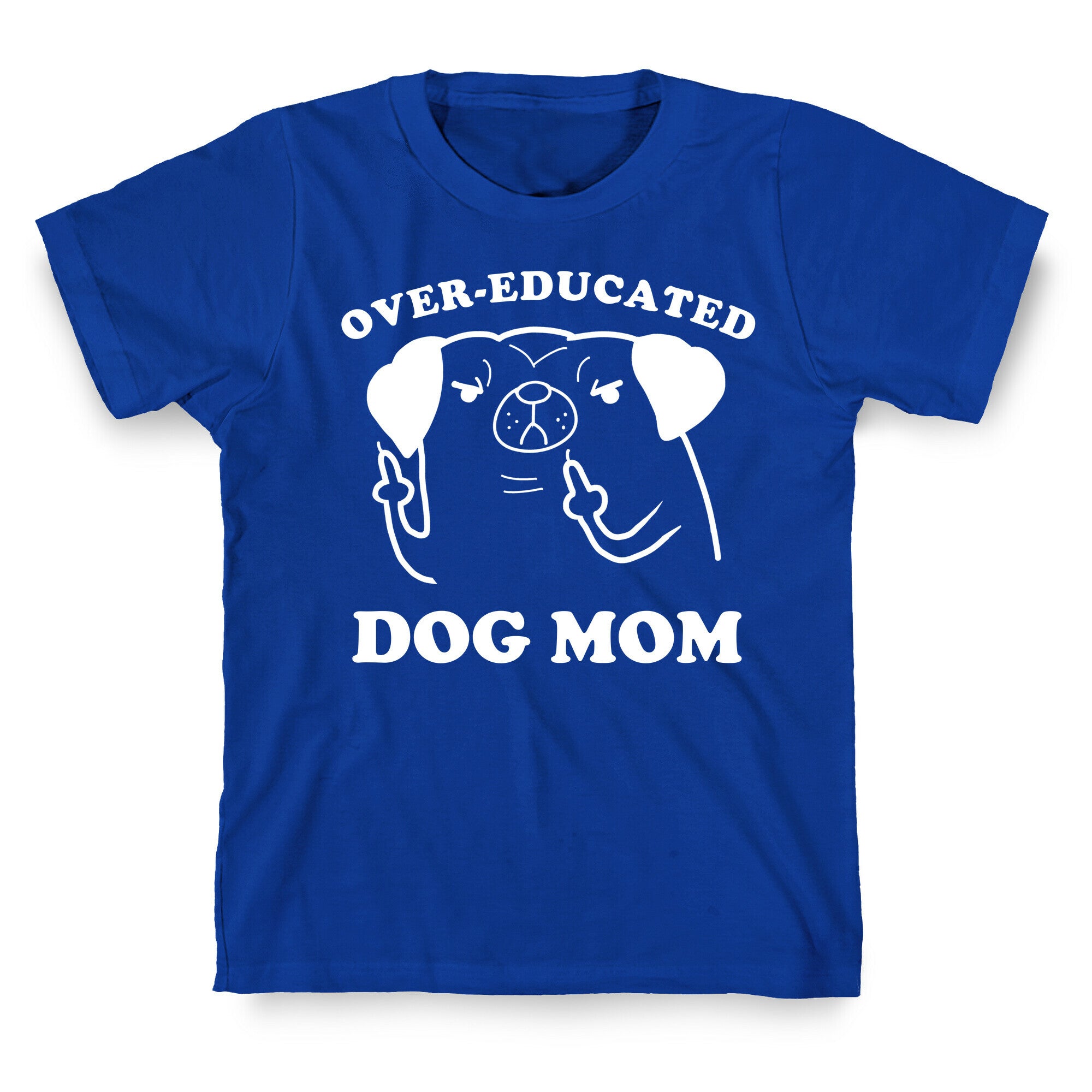 Over-educated Dog Mom T-Shirt