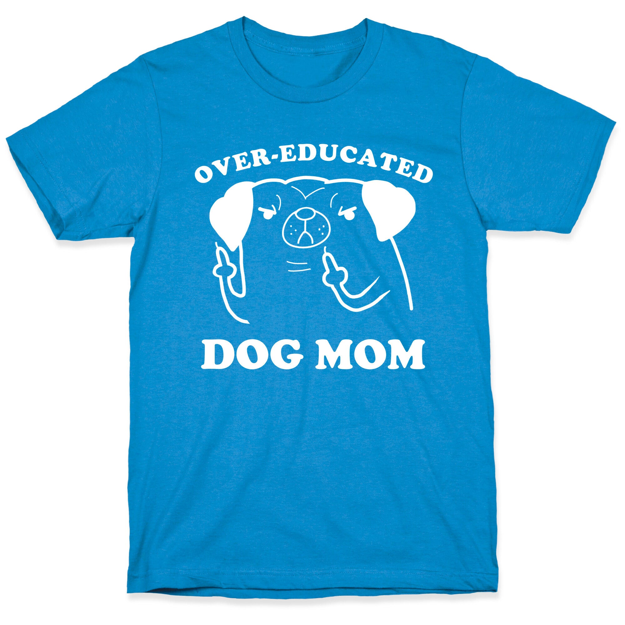 Over-educated Dog Mom T-Shirt