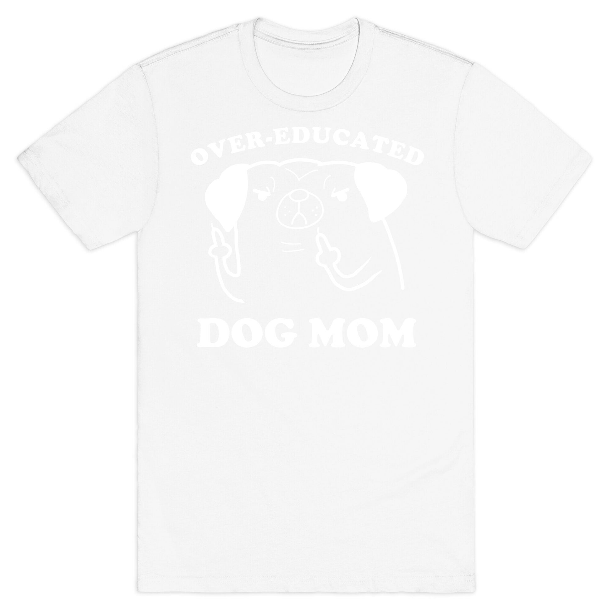 Over-educated Dog Mom T-Shirt