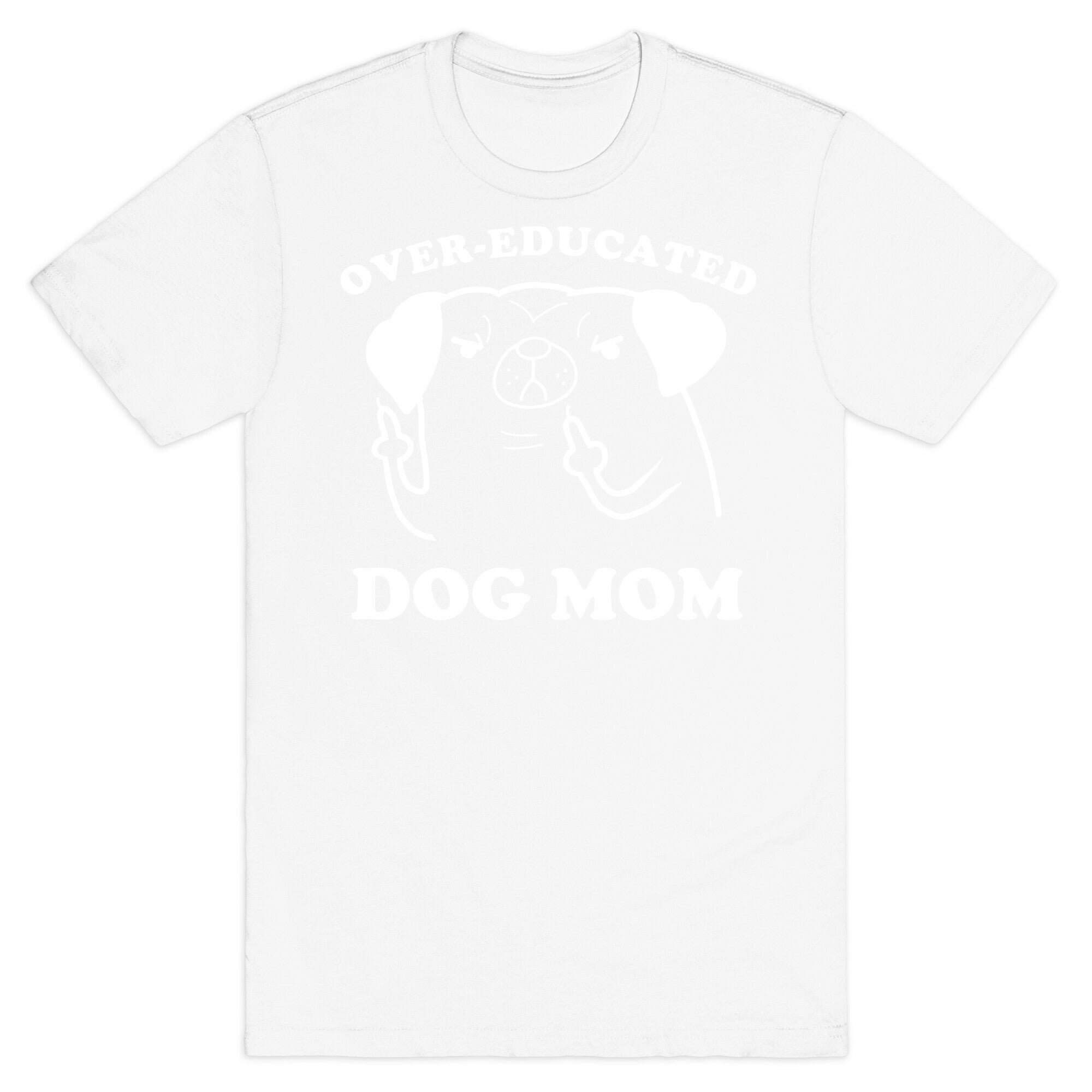 Over-educated Dog Mom T-Shirt