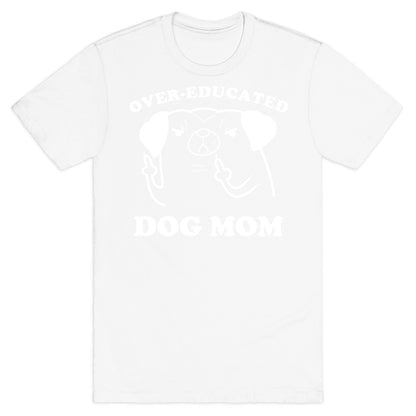 Over-educated Dog Mom T-Shirt