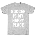 Soccer Is My Happy Place. T-Shirt