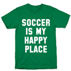 Soccer Is My Happy Place. T-Shirt