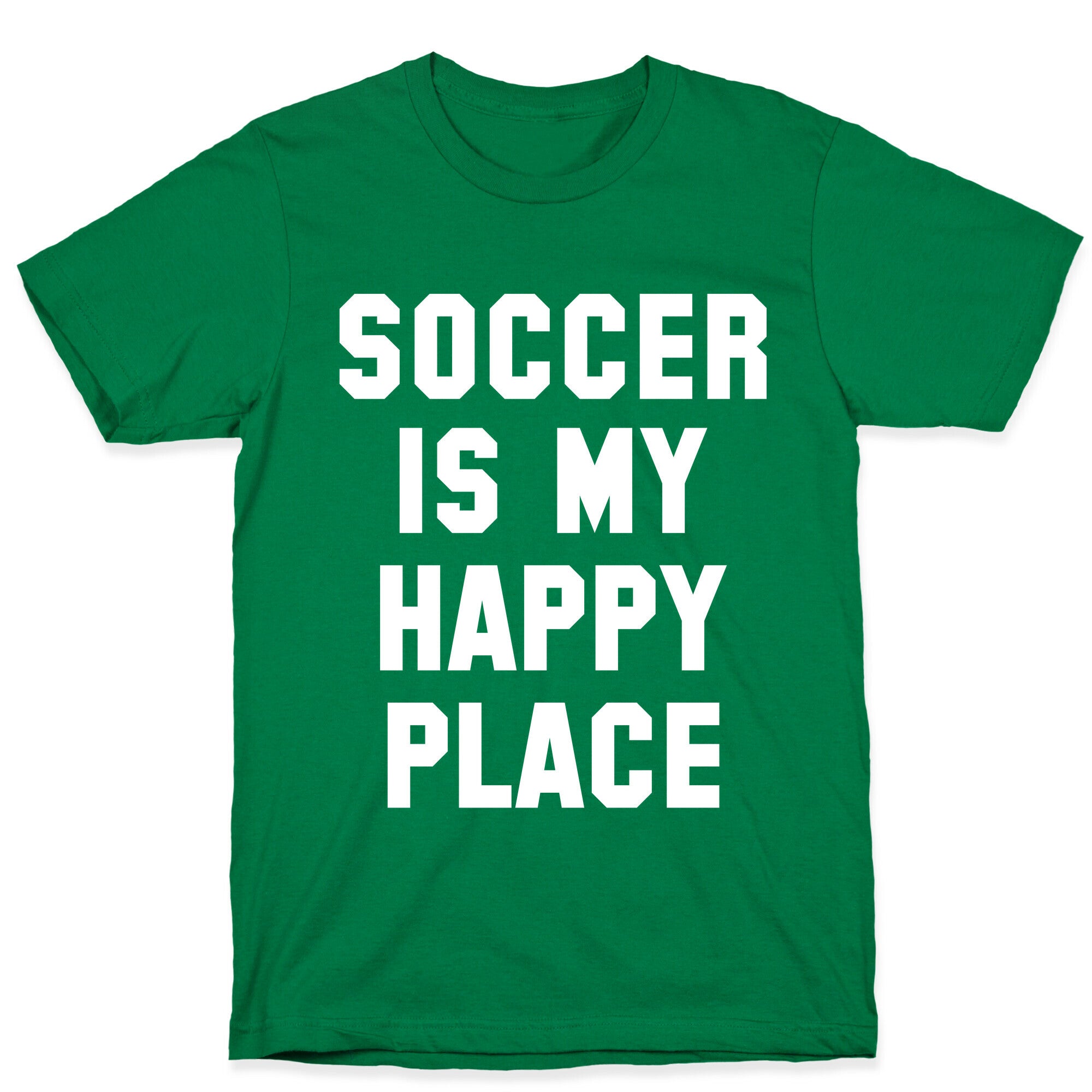 Soccer Is My Happy Place. T-Shirt