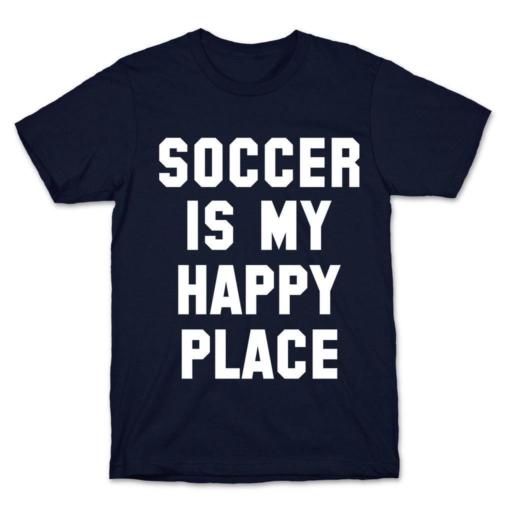 Soccer Is My Happy Place. T-Shirt
